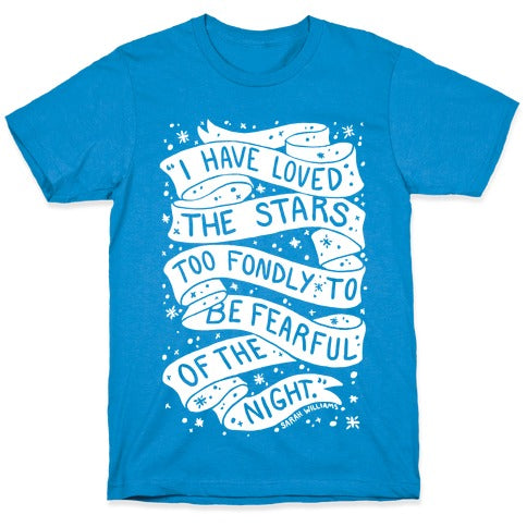 I Have Loved The Stars Too Fondly To Be Fearful Of The Night T-Shirt